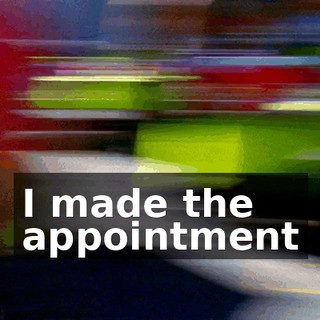 I made the appointment