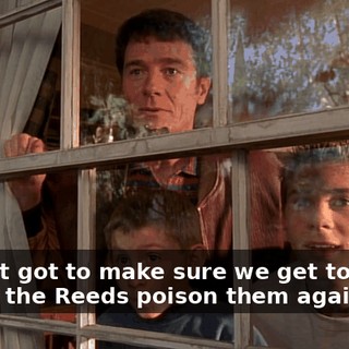 We just got to make sure we get to them before the Reeds poison them against us.