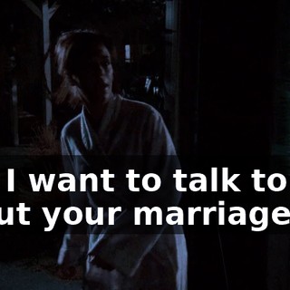 and I want to talk to you about your marriage.