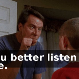 You better listen to me.