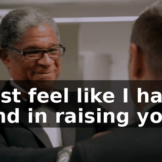 I just feel like I had a hand in raising you.