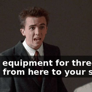 your equipment for three days from here to your shop,