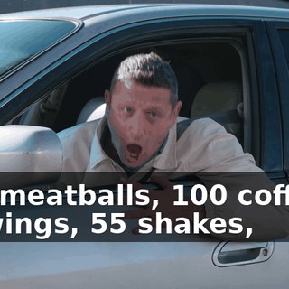 100 meatballs, 100 coffees, 55 wings, 55 shakes,