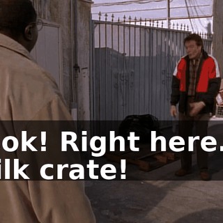 Look! Right here. A milk crate!