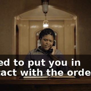 I need to put you in contact with the orderlies