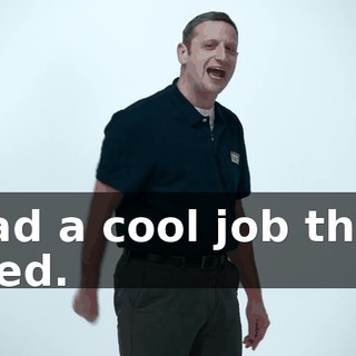 I had a cool job that I loved.