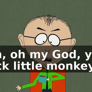 Oh, oh my God, you sick little monkey!