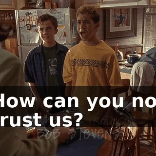How can you not trust us?