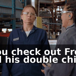 - You check out Fred and his double chins?