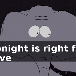 ♪ Tonight is right for love ♪