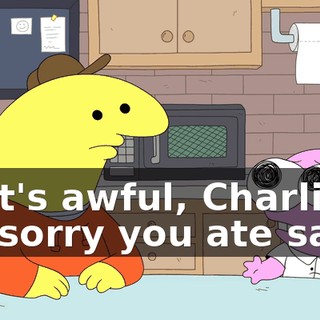 That's awful, Charlie. I'm sorry you ate sand.