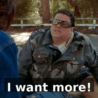 I want more!