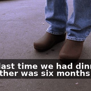 The last time we had dinner together was six months ago.