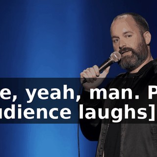 -Like, yeah, man. Pow. -[audience laughs]