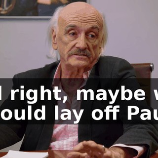 All right, maybe we should lay off Paul.
