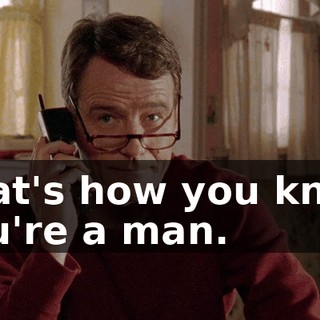 That's how you know you're a man.