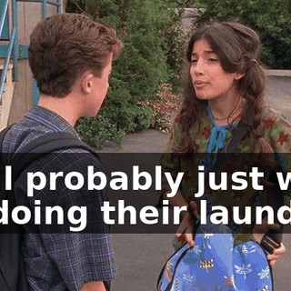 we'll probably just wind up doing their laundry.