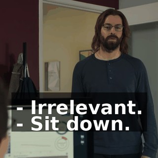 - Irrelevant. - Sit down.