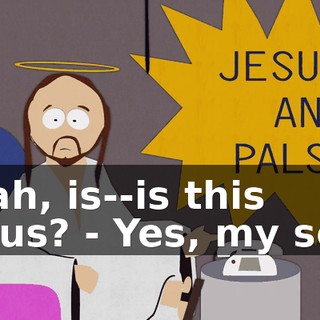 Yeah, is--is this Jesus? - Yes, my son.