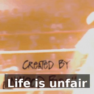 ♪ Life is unfair ♪