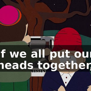 If we all put our heads together,