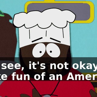 You see, it's not okay to make fun of an American