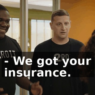 - We got your insurance.