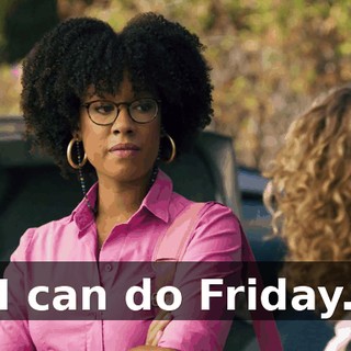 I can do Friday.