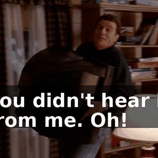 you didn't hear it from me. Oh!