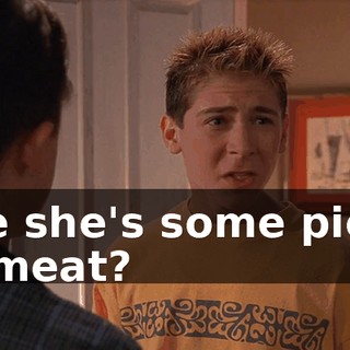 like she's some piece of meat?