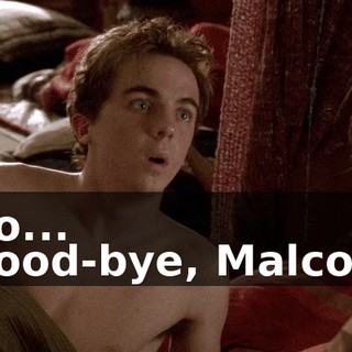 - No... - Good-bye, Malcolm.