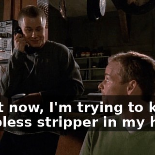 Right now, I'm trying to keep a topless stripper in my head.