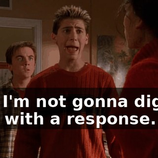 And I'm not gonna dignify that with a response.