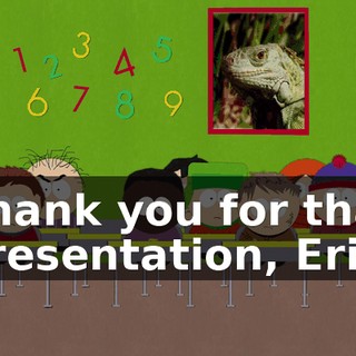 Thank you for that presentation, Eric,