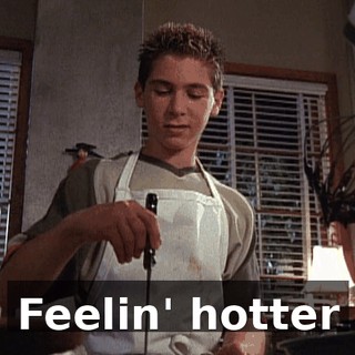 ♪ Feelin' hotter ♪