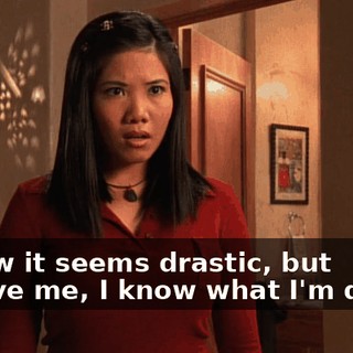 I know it seems drastic, but believe me, I know what I'm doing.