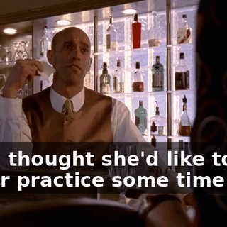 and I thought she'd like to join us for practice some time.