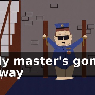 ♪ My master's gone away ♪