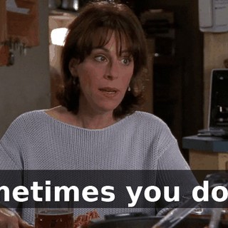 sometimes you don't.