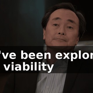 We've been exploring the viability