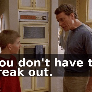 You don't have to freak out.
