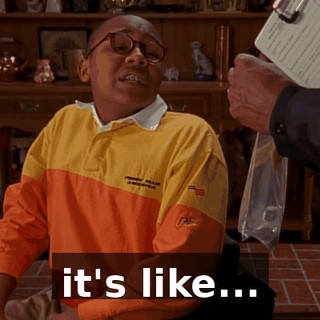 it's like...