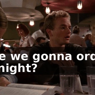Are we gonna order tonight?