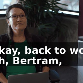 - Okay, back to work. - Uh, Bertram,