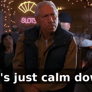 Let's just calm down.