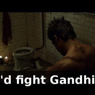 I'd fight Gandhi.