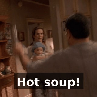 Hot soup!
