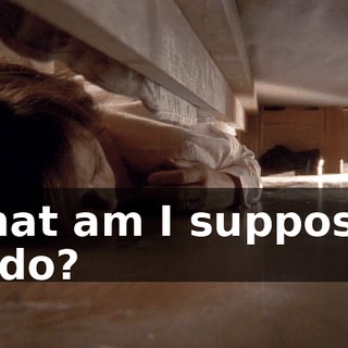 What am I supposed to do?