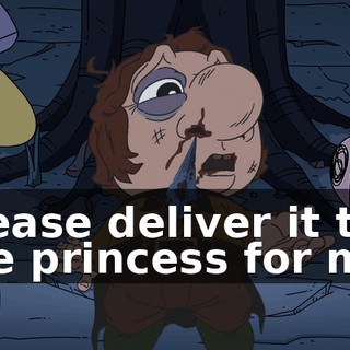 Please deliver it to the princess for me.