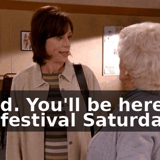Good. You'll be here for the festival Saturday.
